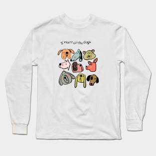 I want all the dogs_puppies_puppy Long Sleeve T-Shirt